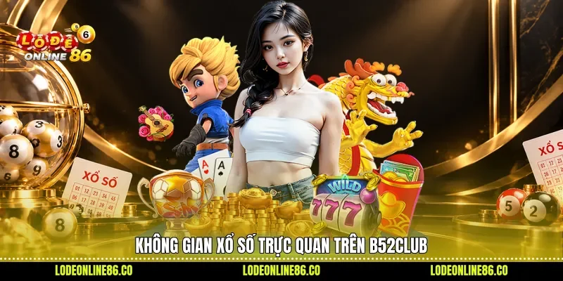 Không gian xổ số trực quan trên B52club