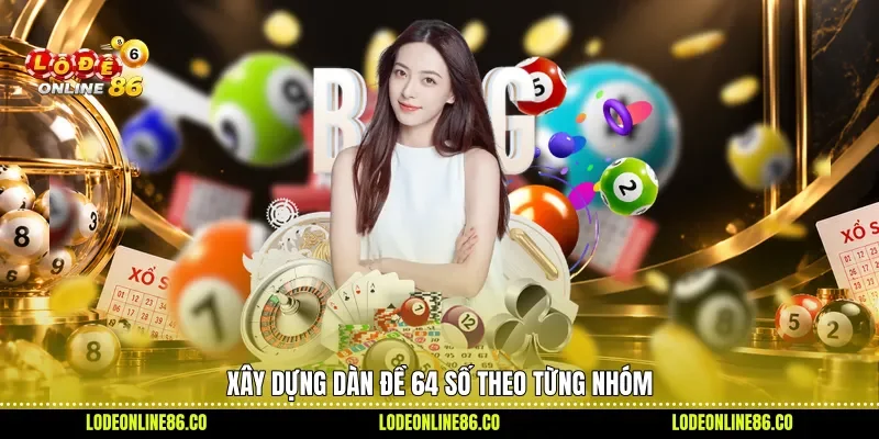 Xây dựng dàn đề 64 số theo từng nhóm